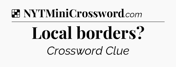 Solution: Local borders - NYT Crossword