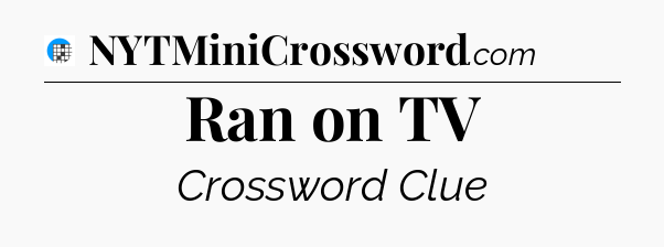 Ran on TV Crossword Clue
