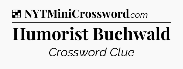 Solution: Humorist Buchwald - NYT Crossword