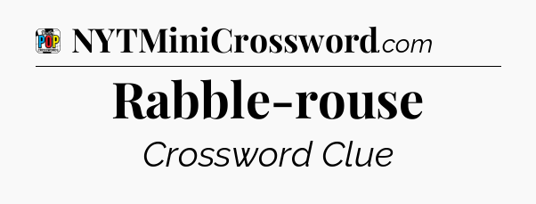 Rabble-rouse Crossword Clue