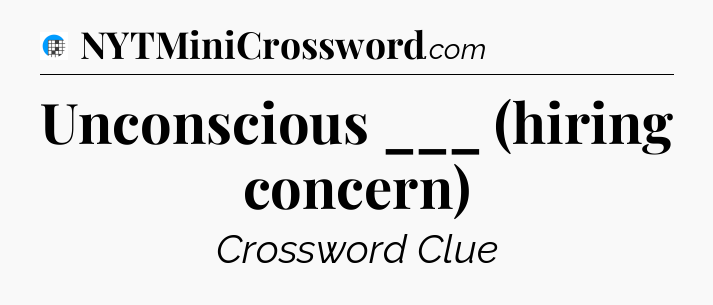 Unconscious ___ (hiring concern) Crossword Clue