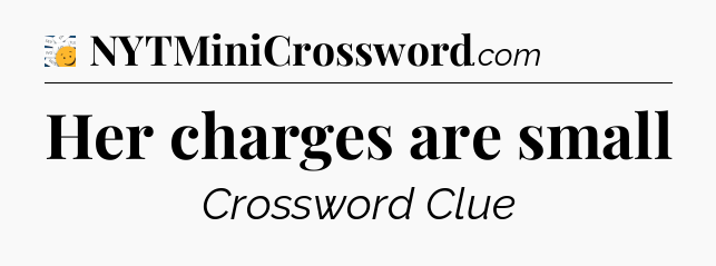 Her charges are small - 7 Little Words