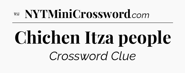 Chichen Itza people - WSJ Crossword