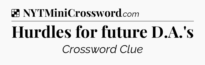 Solution: Hurdles for future D.A.'s - NYT Crossword