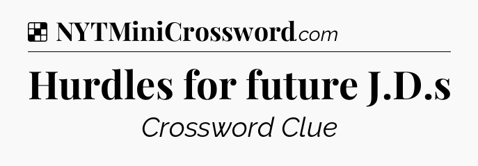 Hurdles for future J.D.s NYT Crossword