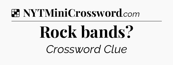 Solution: Rock bands - NYT Crossword
