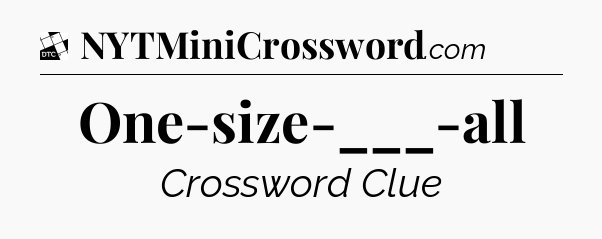 One-size-___-all - Daily Themed Classic Crossword