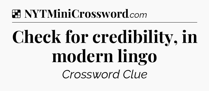 Solution: Check for credibility, in modern lingo - NYT Crossword
