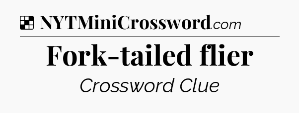 Solution: Fork-tailed flier - NYT Crossword