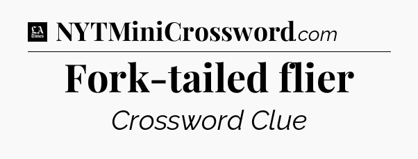 Fork-tailed flier - LA Times Crossword