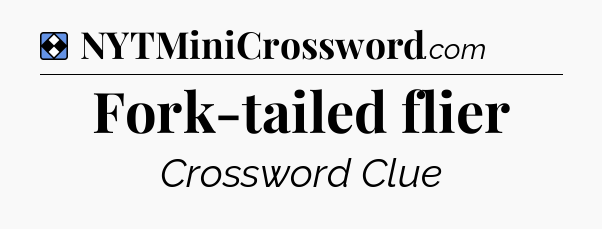 Solution: Fork-tailed flier - NYT Mini Crossword