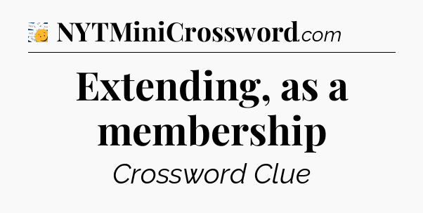 Extending, as a membership - 7 Little Words