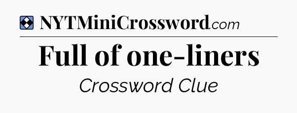 Solution: Full of one-liners - NYT Mini Crossword
