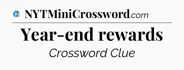 Year-end rewards Crossword Clue