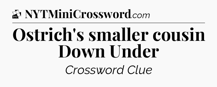 Ostrich's smaller cousin Down Under - Daily Themed Classic Crossword