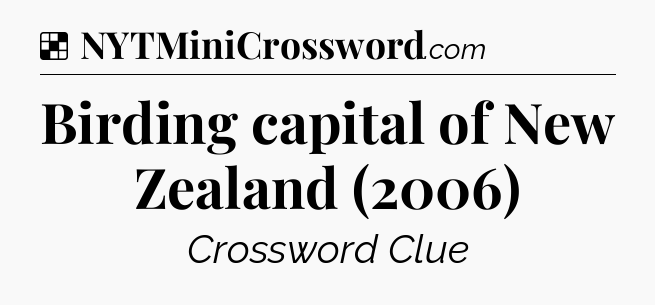 Solution: Birding capital of New Zealand (2006) - NYT Crossword