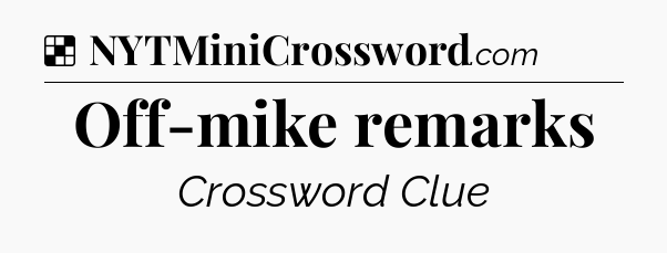 Solution: Off-mike remarks - NYT Crossword