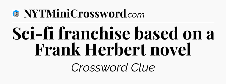 Sci-fi franchise based on a Frank Herbert novel Crossword Clue