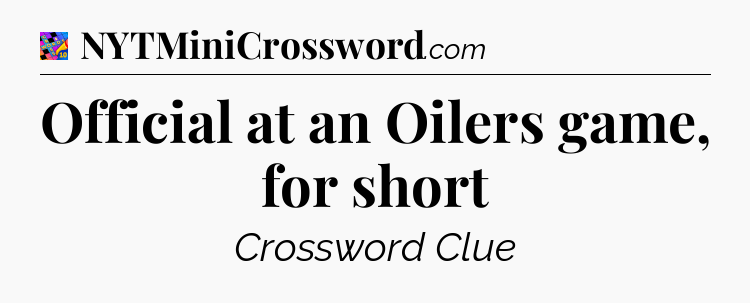 Official at an Oilers game, for short Crossword Clue