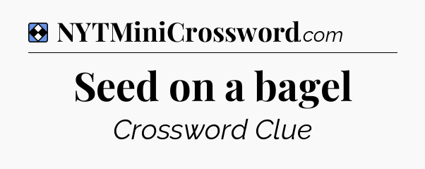 Solution: Seed on a bagel - NYT Mini Crossword