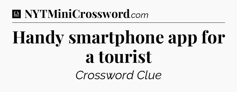 Handy smartphone app for a tourist - LA Times Crossword