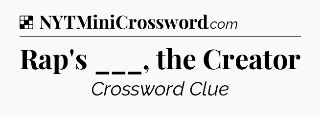 Solution: Rap's ___, the Creator - NYT Crossword