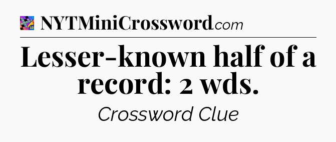 Lesser-known half of a record: 2 wds Crossword Clue