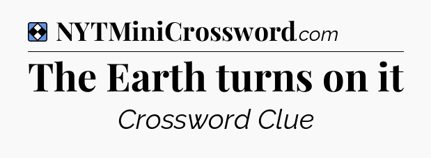 Solution: The Earth turns on it - NYT Mini Crossword