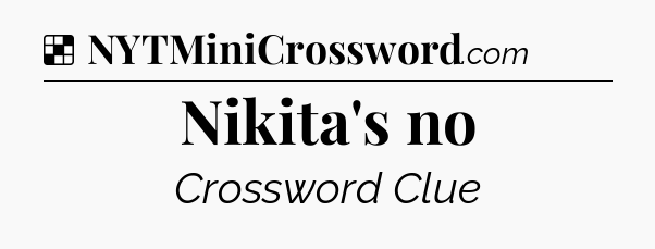 Solution: Nikita's no - NYT Crossword
