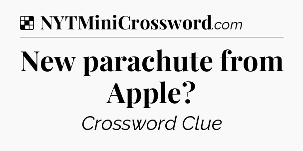 Solution: New parachute from Apple - NYT Crossword