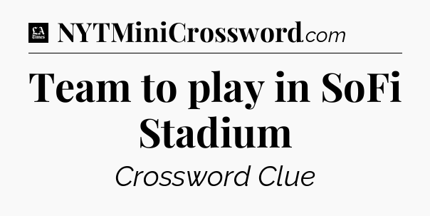 Team to play in SoFi Stadium - LA Times Crossword