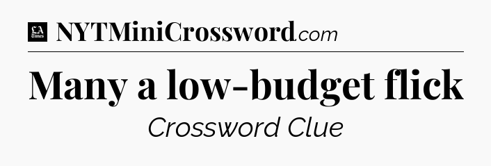 Many a low-budget flick - LA Times Crossword
