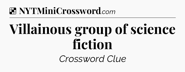 Solution: Villainous group of science fiction - NYT Crossword