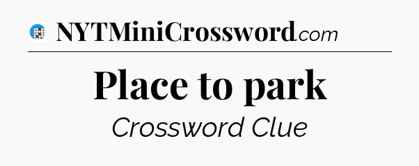 Place to park Crossword Clue