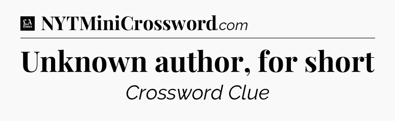 Unknown author, for short - LA Times Crossword