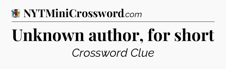 Unknown author, for short Crossword Clue