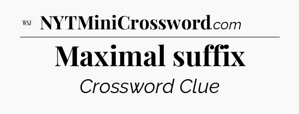 Maximal suffix - WSJ Crossword