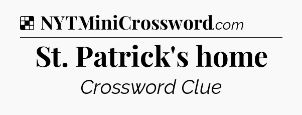 Solution: St. Patrick's home - NYT Crossword