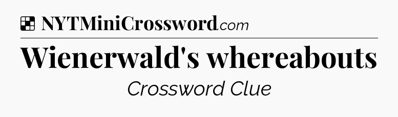 Solution: Wienerwald's whereabouts - NYT Crossword