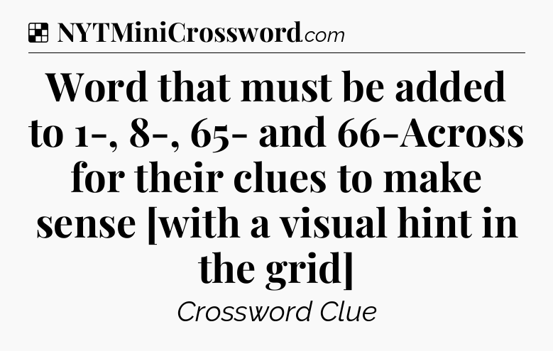 Solution: Word that must be added to 1-, 8-, 65- and 66-Across for their clues to make sense [with a visual hint in the grid] - NYT Crossword