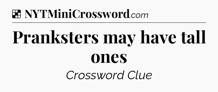 Solution: Pranksters may have tall ones - NYT Crossword