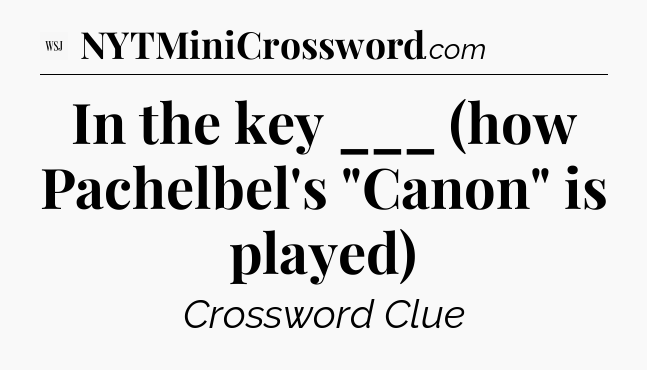 In the key ___ (how Pachelbel's 
