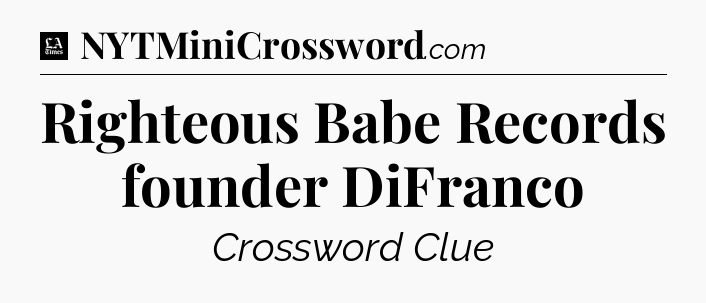 Righteous Babe Records founder DiFranco - LA Times Crossword