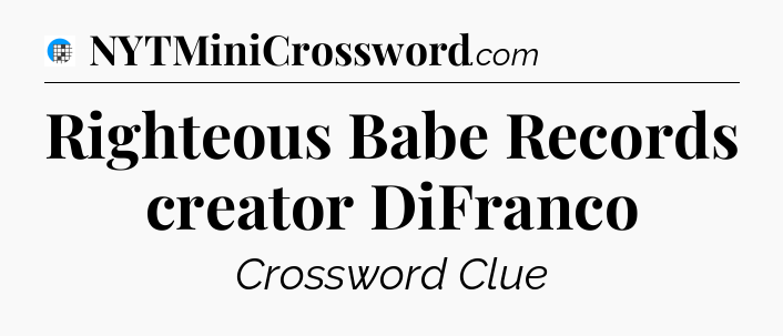 Righteous Babe Records creator DiFranco Crossword Clue