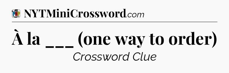 À la ___ (one way to order) Crossword Clue