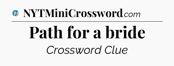 Path for a bride Crossword Clue