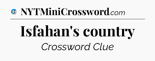 Isfahan's country Crossword Clue