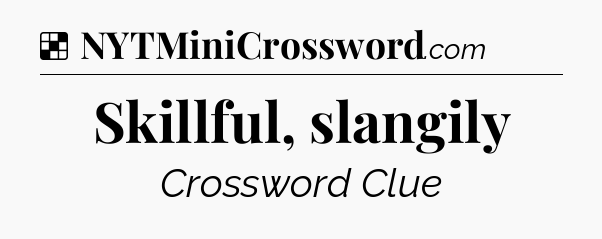 Solution: Skillful, slangily - NYT Crossword