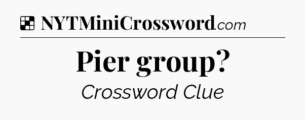 Solution: Pier group - NYT Crossword