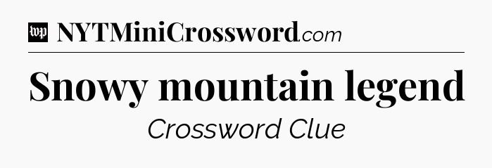 Snowy mountain legend Crossword Clue
